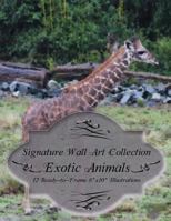 Signature Wall Art Collection: Exotic Animals 1539075710 Book Cover
