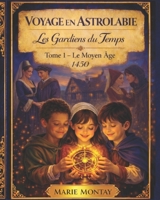 Voyage en Astrolabie : Les Gardiens du Temps: Le Moyen Âge (French Edition) B0GSGQQBMB Book Cover