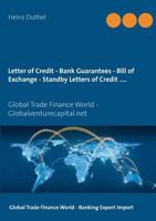Letter of Credit - Bank Guarantees - Bill of Exchange (Draft) in Letters of Credit: Global Trade Finance World - Globalventurecapital.net 3837036812 Book Cover