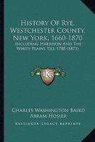 RYE, Westchester County, New York, History of 1660-1870: Chronicle of a Border Town, including 101816300X Book Cover