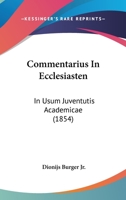 Commentarius In Ecclesiasten: In Usum Juventutis Academicae (1854) 1165370042 Book Cover