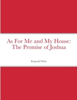 As For Me and My House: The Promise of Joshua 1387830791 Book Cover