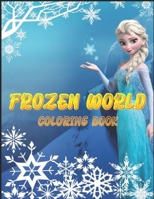 FROZEN WORLD COLORING BOOK: This is a great product that will blow your mind B091JG8WPR Book Cover