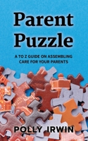 Parent Puzzle: A to Z Guide on Assembling Care for Your Parents 1088075894 Book Cover