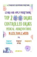 Learn and Apply Pocketbook: Top 200 Drugs, Controlled Drugs, Medical Abbreviations in Less Than 2 Weeks 1535178981 Book Cover