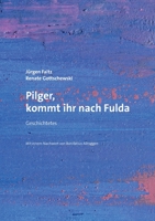Pilger, kommt ihr nach Fulda: Geschichtetes. Mit einem Nachwort von Bonifatius Allroggen 3755736314 Book Cover