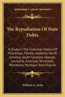 The Repudiation Of State Debts: A Study In The Financial History Of Mississippi, Florida, Alabama, North Carolina, South Carolina, Georgia, Louisiana, ... Tennessee, Minnesota, Michigan And Virginia 1017124272 Book Cover