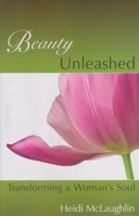 Beauty Unleashed: Transforming a Woman’s Soul 1933204400 Book Cover