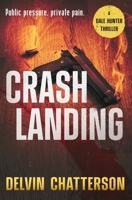 CRASH LANDING: Public pressure, private pain. (The Dale Hunter Thriller Series) 098795699X Book Cover