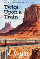 Twice Upon A Train: Book #1 in the Dallin Series 1959316648 Book Cover