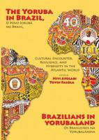 The Yoruba in Brazil, Brazilians in Yorubaland: Cultural Encounter, Resilience, and Hybridity in the Atlantic World 1611635918 Book Cover