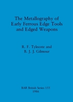 The Metallography of Early Ferrous Edge Tools and Edged Weapons (British Archaeological Reports (BAR)) 086054401X Book Cover