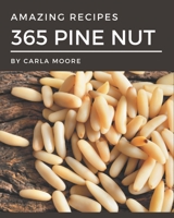 365 Amazing Pine Nut Recipes: A Pine Nut Cookbook that Novice can Cook B08PXBCVM5 Book Cover