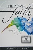 The Power of Faith: Principles to Conquer the Impossible 1932285733 Book Cover
