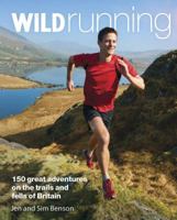 Wild Running: 150 Great Adventures on the Trails and Fells of Britain 0957157363 Book Cover
