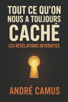 Tout ce qu'on nous a toujours caché: les révélations interdites B0DRYPFGK1 Book Cover