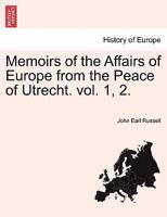 Memoirs of the Affairs of Europe from the Peace of Utrecht. vol. 1, 2. 1279555084 Book Cover