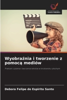 Wyobraznia i tworzenie z pomoca mediów: Praktyki czytania i tworzenia tekstów w srodowisku szkolnym (Polish Edition) 6206816923 Book Cover