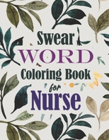 Swear Word Coloring Book for Nurse: A Snarky & Unique Adult Coloring Book for Registered Nurses, Nurse Practitioners and Nursing Students for Stress Relief and Relaxation (Thank you Gift for Nurse) B08JF5M6DD Book Cover