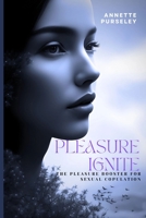 Pleasure Ignite: The Pleasure Booster For Sexual Copulation B0C6BWT5P5 Book Cover