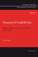 Tomorrow It Could Be You: Strikes and Boycotts in South Africa, 1978-1982 3034301197 Book Cover