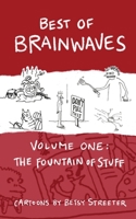 Best of Brainwaves Volume One: The Fountain of Stuff 0977726495 Book Cover