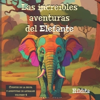 Las increíbles aventuras del Elefante: Lecciones sobre Diversidad y Valores para Niños. (Cuentos de la selva y aventuras de animales. Volumen 4) (Spanish Edition) B0CPBF65YD Book Cover