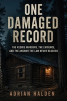 One Damaged Record: The Keddie Murders, the Evidence, and the Answer the Law Never Reached B0H888BDL8 Book Cover