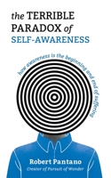 The Terrible Paradox of Self-Awareness: How Awareness Is the Beginning and End of Suffering B0FCDCCNJR Book Cover