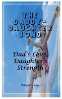 The Daddy-Daughter Bond: Dad’s Love, Daughter’s Strength B0FF4V9576 Book Cover