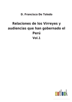 Relaciones de los Virreyes y audiencias que han gobernado el Perú: Vol.1 3752481854 Book Cover