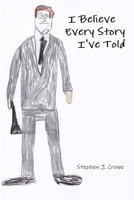 I Believe Every Story I've Told 1365085031 Book Cover