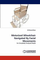 Motorized Wheelchair Navigated By Facial Movements: For Completely Paralyzed People 3843355126 Book Cover