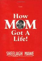 How Mom Got a Life 0976542056 Book Cover