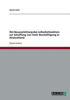 Die Neuausrichtung des Leiharbeitssektors zur Schaffung von mehr Besch�ftigung in Deutschland 3638740420 Book Cover