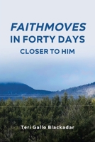 FaithMoves in Forty Days: Closer to Him 1098092589 Book Cover