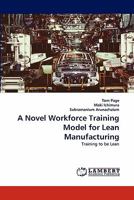 A Novel Workforce Training Model for Lean Manufacturing: Training to be Lean 384337886X Book Cover