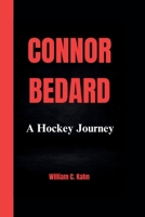 CONNOR BEDARD: A Hockey Journey B0CS3WLP99 Book Cover