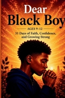 Dear Black Boy (Ages 9-12): 31 Days of Faith, Confidence, and Growing Strong (Dear Black Family) B0H44ZGMK9 Book Cover