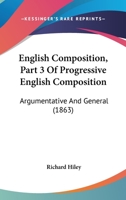 English Composition, Part 3 Of Progressive English Composition: Argumentative And General 1164634429 Book Cover