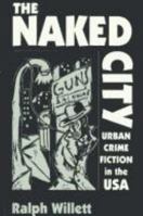 The Naked City: Urban Crime Fiction in the USA 0719043018 Book Cover