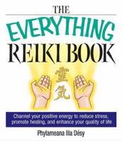 The Everything Reiki Book: Channel Your Positive Energy to Reduce Stress, Promote Healing, and Enhance Your Quality of Life (Everything Series) 159337030X Book Cover
