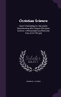 Christian Science: Eene Verstandige En Rationelle Beschouwing Aller Dingen (Christian Science: A Reasonable and Rational View of All Things) 1358970130 Book Cover