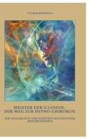 Meister der Illusion: Der Weg zur Hypno-Chirurgie: Die Geschichte und Zukunft suggestiver Heilmethoden (German Edition) 3384489772 Book Cover