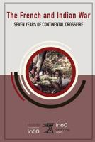 The French and Indian War: Seven Years of Continental Crossfire 1977094775 Book Cover