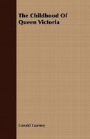 The Childhood of Queen Victoria (Classic Reprint) 1409797856 Book Cover