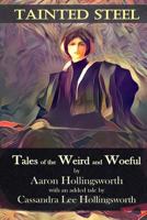 Tainted Steel: Tales of the Weird and Woeful 1533599459 Book Cover