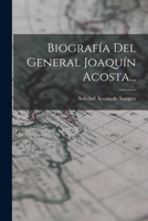 Biografía Del General Joaquín Acosta... 1018669418 Book Cover
