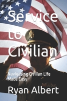 Service to Civilian: Navigating Civilian Life Made Easy B0CKHKLQM2 Book Cover