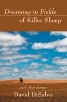 Dreaming in Fields of Killer Sheep: and Other Stories 0595296343 Book Cover
